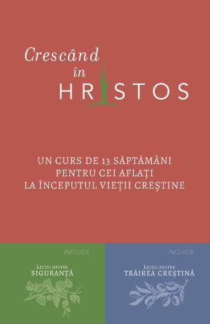 Crescând în Hristos -Un curs de 13 săptămâni pentru cei aflați la începutul viețIi creștine
