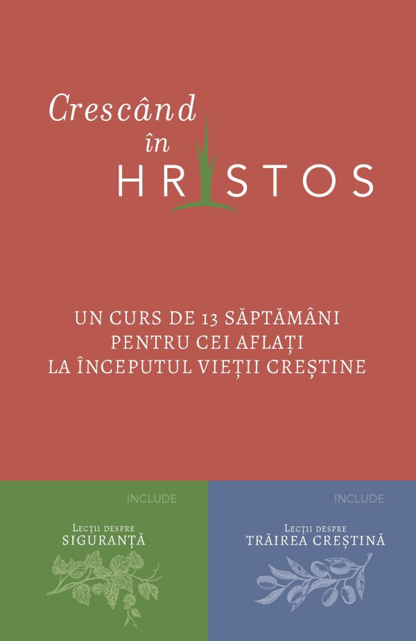 Crescând în Hristos -Un curs de 13 săptămâni pentru cei aflați la începutul viețIi creștine