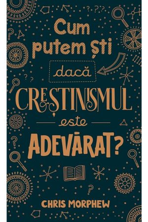 Cum putem ști dacă creștinismul este adevărat? - seria Întrebări mari