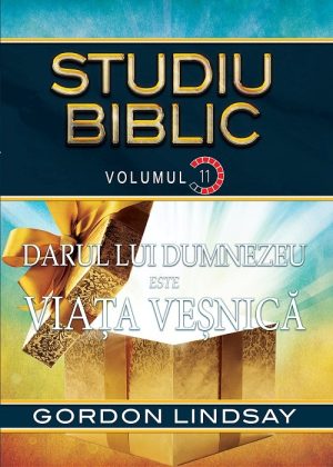 Darul lui Dumnezeu este viata vesnica. Studiu Biblic. Vol. 11