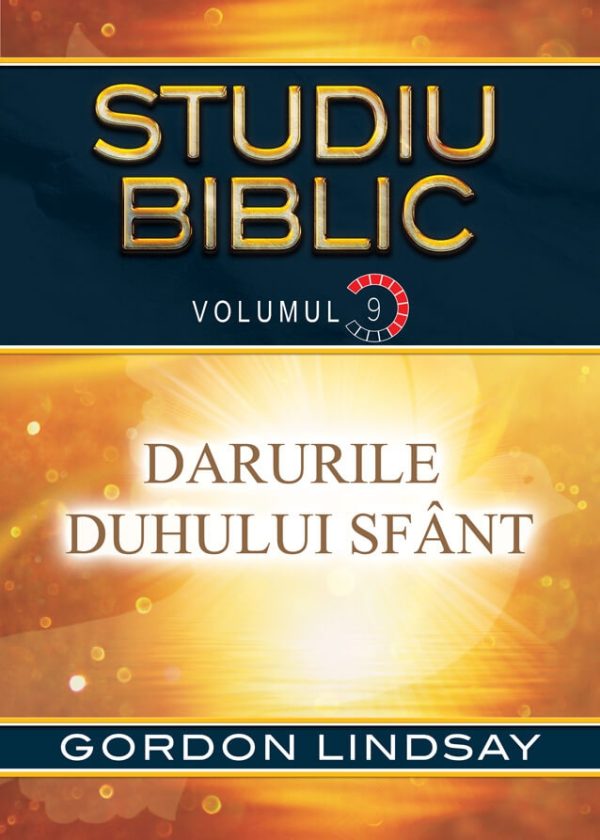 Darurile Duhului Sfant. Studiu Biblic. Vol. 9