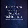 Dumnezeu vorbește limbajul iubirii tale