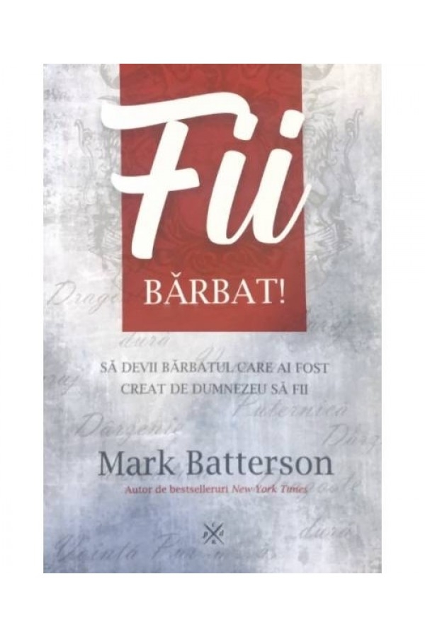fii-barbat Fii bărbat! Să devii bărbatul care ai fost creat de Dumnezeu să fii