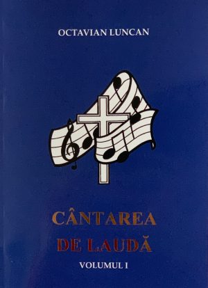 Cantarea de lauda - volumul 1