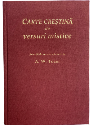 Carte crestina de versuri mistice. Selectii de versuri adunate de A. W. Tozer