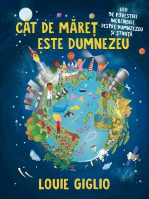 Cât de măreț este Dumnezeu: 100 de povestiri incredibile despre Dumnezeu și știință