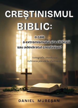 Creștinismul biblic: o cale a extremismului și a rătăcirii sau adevăratul creștinism?