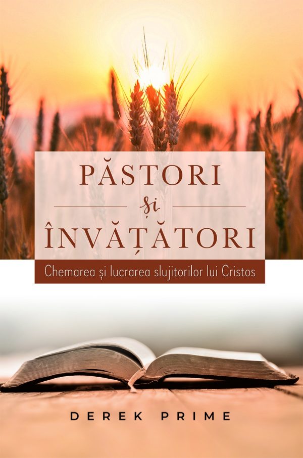 Pastori si Invatatori - Chemarea si lucrarea slujitorilor lui Cristos