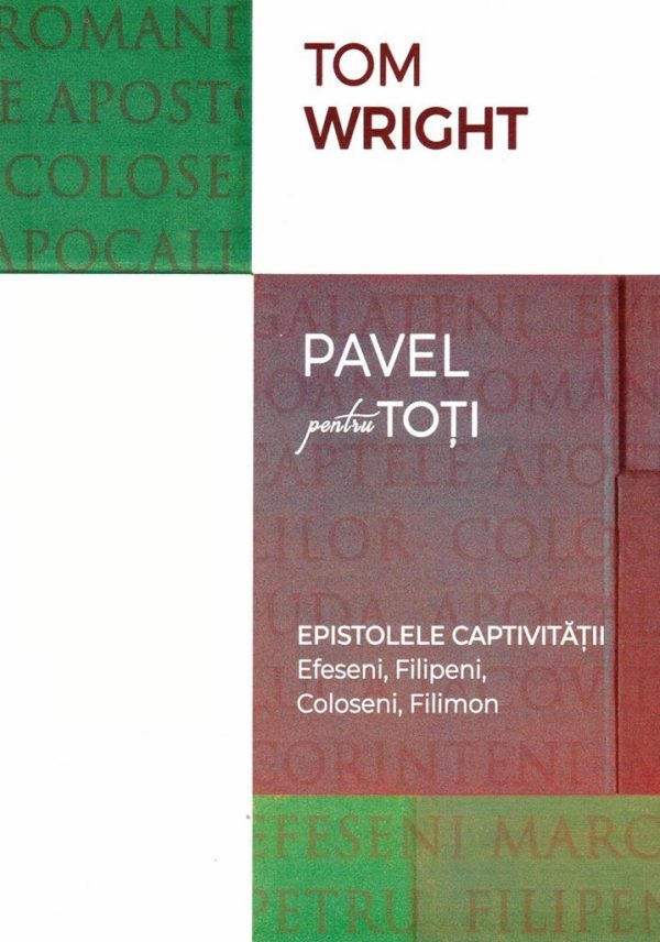 Epistolele captivitatii. Efeseni, Filipeni, Coloseni, Filimon. Seria Pavel pentru toti
