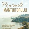 Pe urmele Mântuitorului