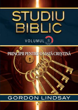 Principii pentru trairea crestina. Studiu Biblic. Vol. 8