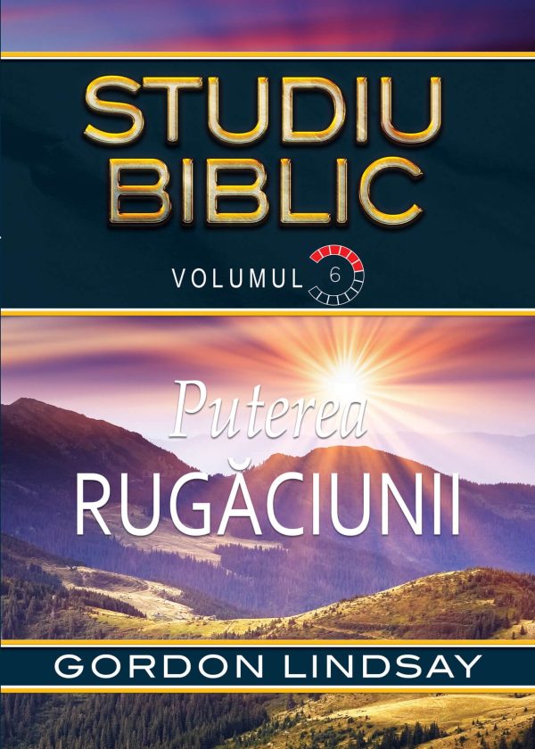 Puterea rugaciunii. Studiu Biblic. Vol. 6