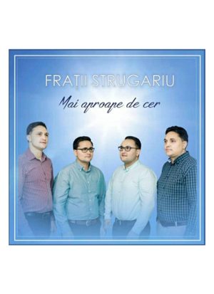 CD Fratii Strugariu - Mai aproape de cer, vol. 3