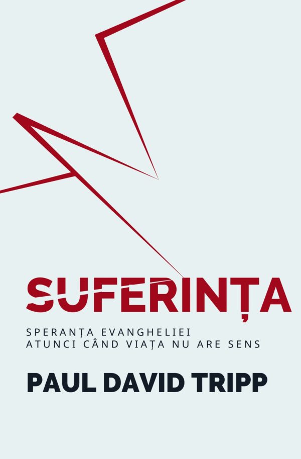 Suferinta - Speranta Evangheliei atunci cand viata nu are sens