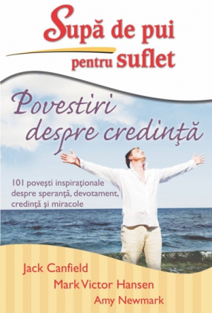 Supa de pui pentru suflet. Povestiri despre credinta