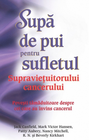 Supa de pui pentru sufletul Supravietuitorului cancerului