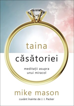 Taina căsătoriei. Meditații asupra unui miracol
