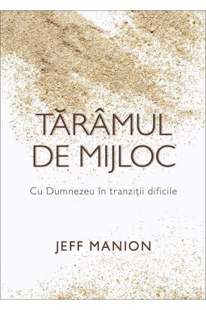 Tărâmul de mijloc - Cu Dumnezeu în tranziții dificile