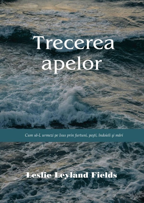 Trecerea apelor: Cum să-L urmezi pe Isus prin furtuni, pești, îndoieli și mări