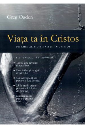 Viața ta în Cristos: Un ghid al zidirii vieții în Cristos
