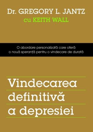 Vindecarea definitivă a depresiei. O abordare personalizată care oferă o nouă speranță pentru o vindecare de durată