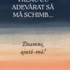 Vreau cu adevarat sa ma schimb... Doamne, ajuta-ma!